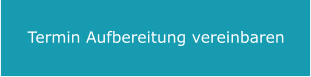 Termin Aufbereitung vereinbaren