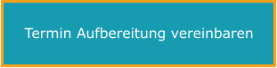 Termin Aufbereitung vereinbaren