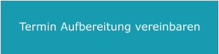 Termin Aufbereitung vereinbaren