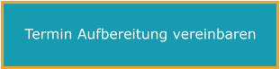 Termin Aufbereitung vereinbaren